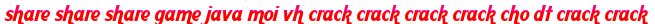 share share share game java moi vh crack crack crack crack cho dt crack crack moi